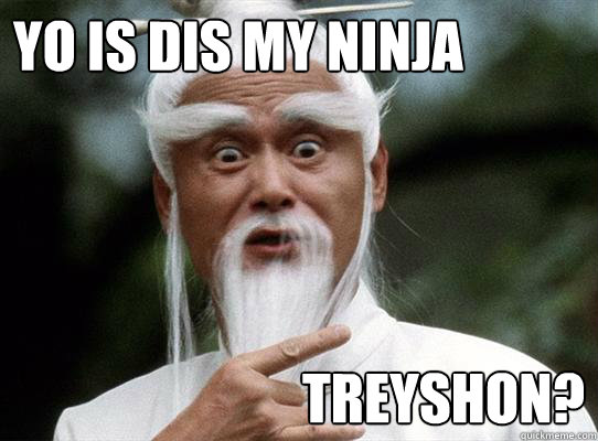Yo Is Dis My Ninja Treyshon Funny Ninja Meme Image