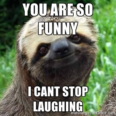 You Are So Funny I Can't stop Laughing Funny Stop Meme Image