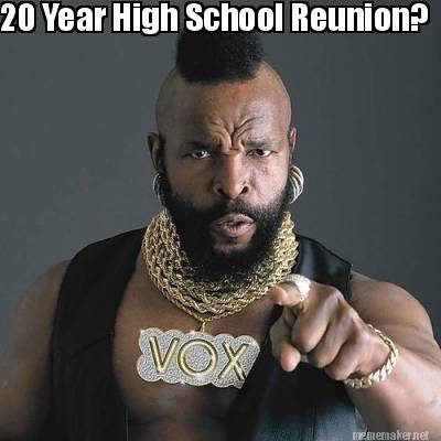 20 Year High School Reunion Funny High Meme Image