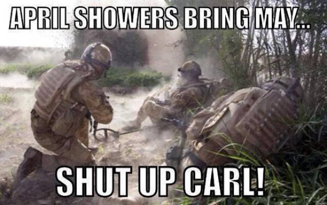 April Showers Bring May Shut Up Carl Funny Army Meme Image