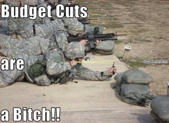 Budget Cuts Are A Bitch Funny Army Meme Picture