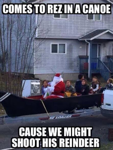 Comes To Rez In A Canoe Cause We Might Shoot His Reindeer Funny Canoeing Meme Image