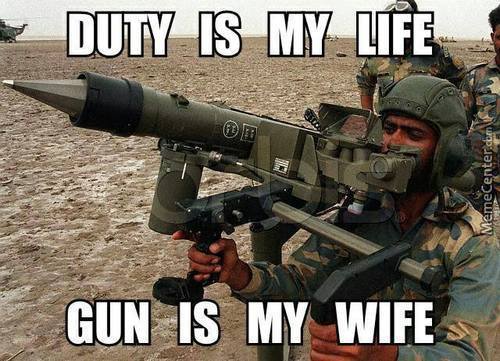 Funny Army Meme Duty Is My Life Gun Is My Wife Picture