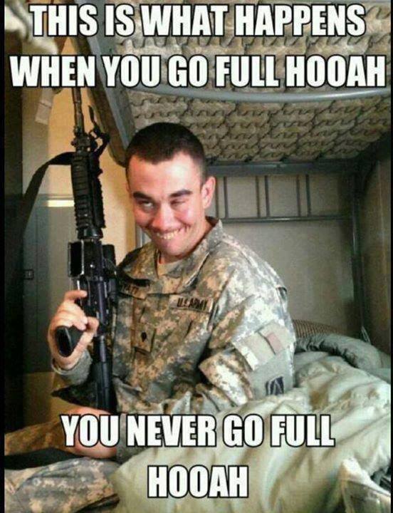 Funny Army Meme This Is What Happens When You Go Full Hooah Image