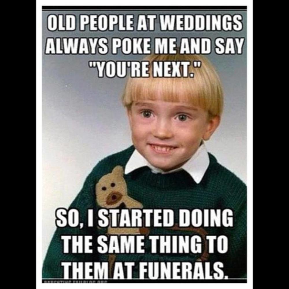 Funny Cool Meme Old People At Weddings Always Poke Me And Say You Are Next Picture