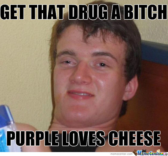Funny High Meme Get That Drug A Bitch Purple Loves Cheese Picture