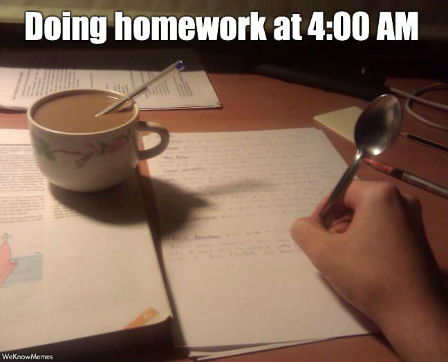 Funny Homework Meme Doing Homework At 4 Am Picture For Facebook