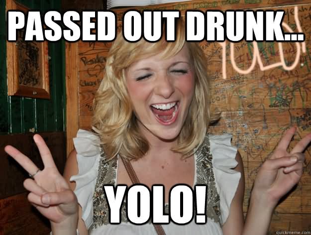 Funny Meme Passed Out Drunk Yolo Picture
