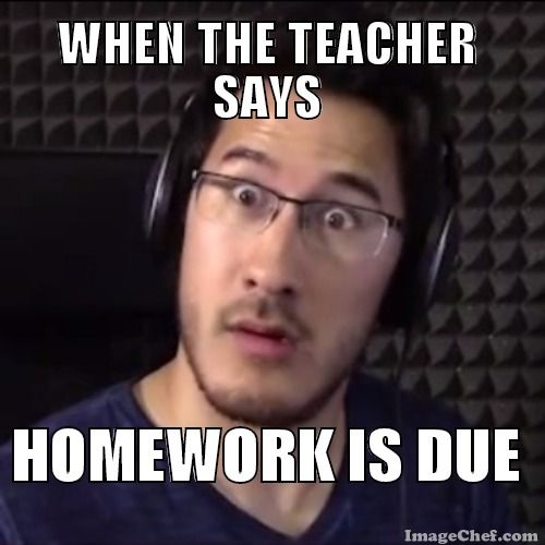 Funny Meme When The Teacher Says Homework Is Dude Picture