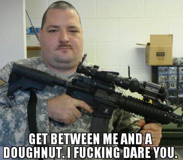 Get Between Me And A Doughnut I Fucking Dare You Funny Army Meme Picture
