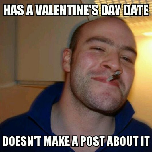 Has A Valentine's Day Date Doesn't Make A Post About It Funny Cool Meme Image