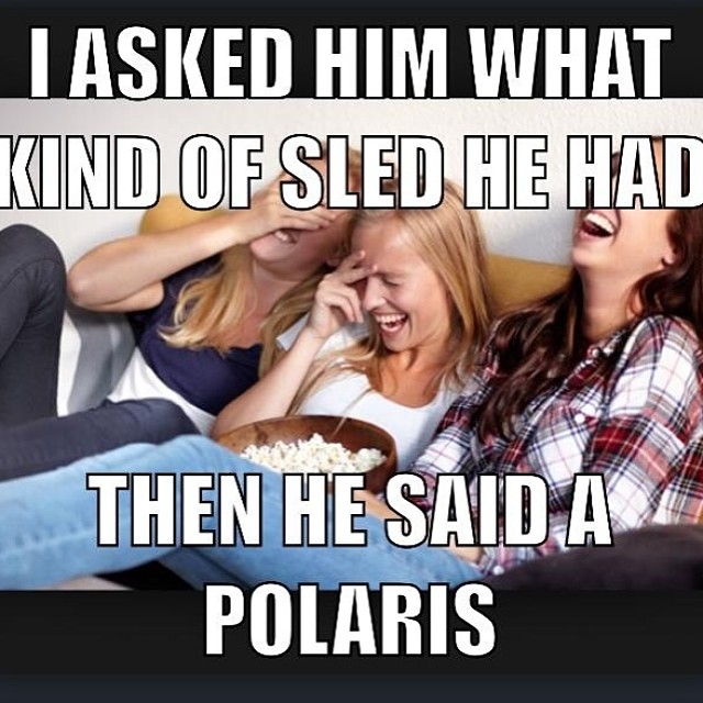 I Asked Him What Kind Of Sled He Had Then He Said A Polaris Funny Sled Meme Image