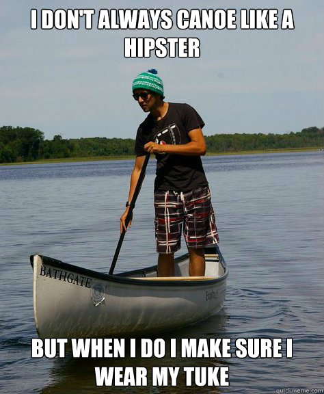 I Don't Always Canoe Like Hipster Funny Canoeing Meme Image