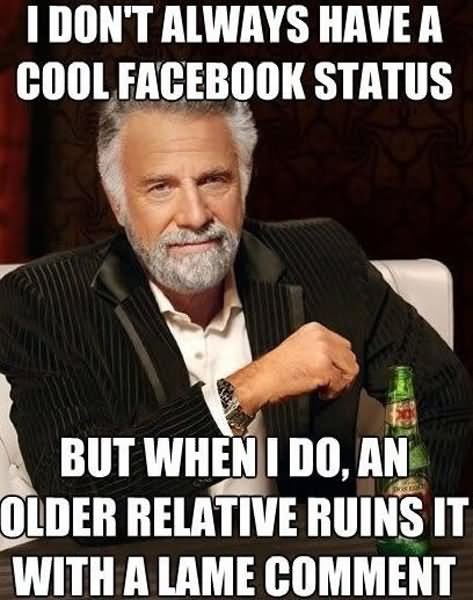I Don't Always Have A Cool Facebook Status Funny Cool Meme Picture