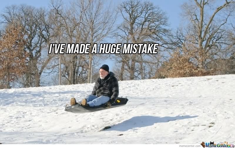 I Have Made A Huge Mistake Funny Sled Meme Picture