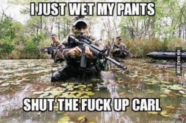 I Just Wet My Pants Shut The Fuck  Up Carl Funny Army Meme Image
