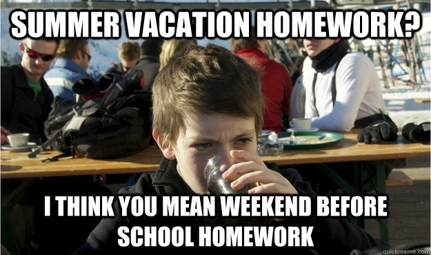 I Think You Mean Weekend Before School Homework Funny Meme Picture