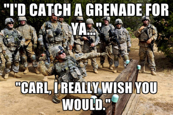 ''I'D Catch A Grenade For Ya Carl I Really Wish You Would Funny Army Meme Picture