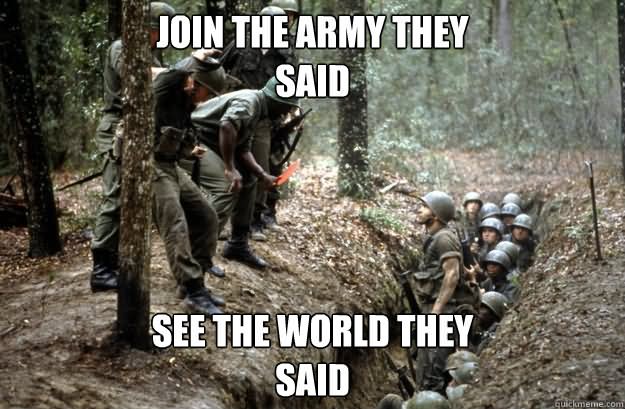 Join The Army They Said See The World They Said Funny Army Meme Picture
