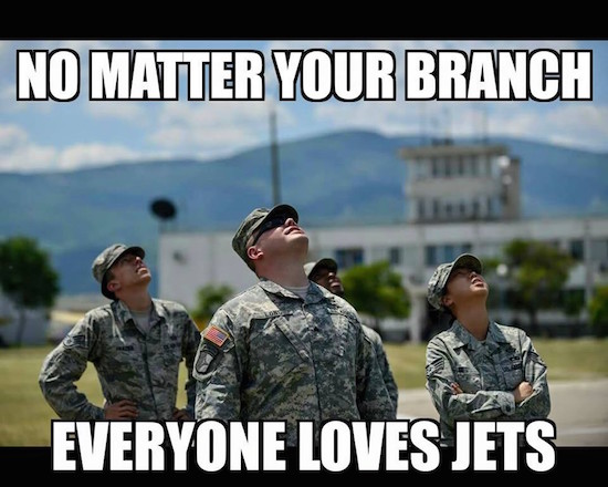 No Matter Your Branch Everyone Loves Jets Funny Army Meme Image