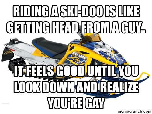 Riding A Ski-Doo Is Like Getting Head From A Guy Funny Sled Meme Image