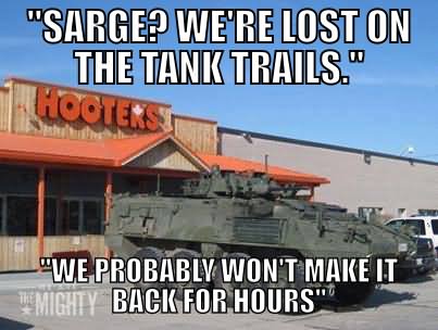 Sarge We Are Lost On The Tank Trails Funny Army Meme Picture