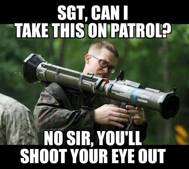 Sgt-Can-I-Take-This-On-Patrol-No-Sir-You-Will-Shoot-Your-Eye-Out-Funny-Army-Meme-Image.jpg