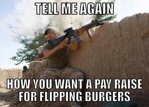 Tell Me Again How You Want  A Pay Raise For Flipping Burgers Funny Army Meme Picture