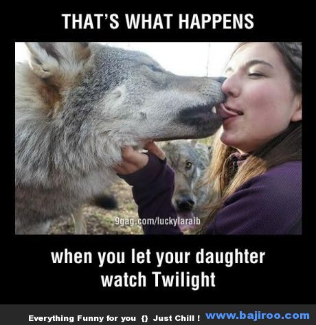 That's What Happens When You Let Your Daughter Watch Twilight Funny Cool Meme Image