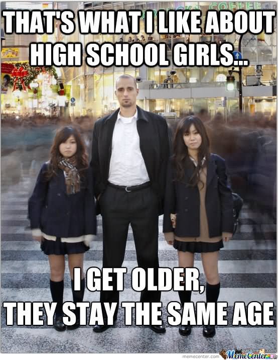 That's What I Like About High School Girls Funny High Meme Picture