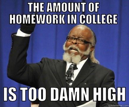 The Amount Of Homework In College Is Too Damn High Funny Meme Picture