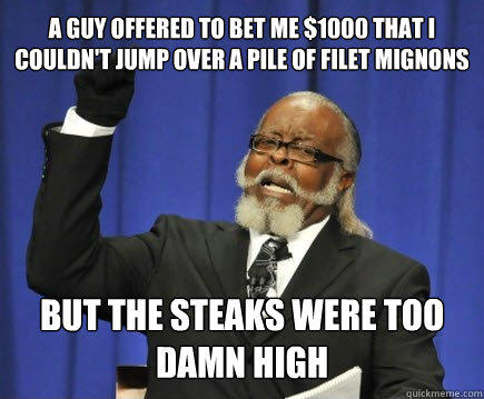 The Steaks Were Too Damn High Funny High Meme Picture