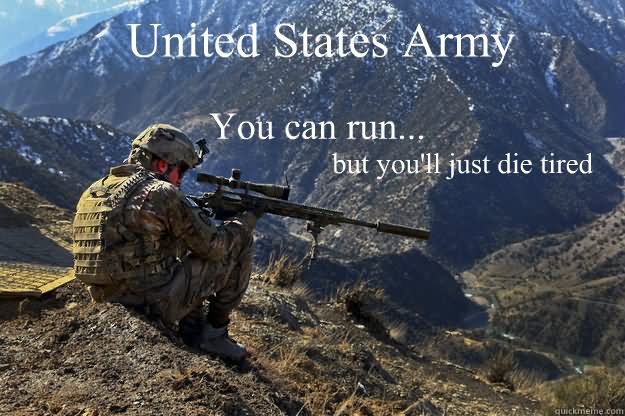 United States Army You Can Run But You Will Just Die Tired Funny Army Meme Picture