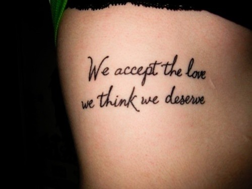 We Accept The Love We Think We Deserve Quote Tattoo Design For Leg