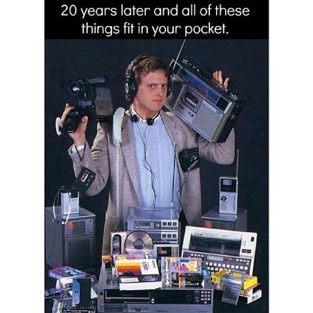 20 Years Later And All Of These Things Fit In Your Pocket Funny Technology Meme Picture