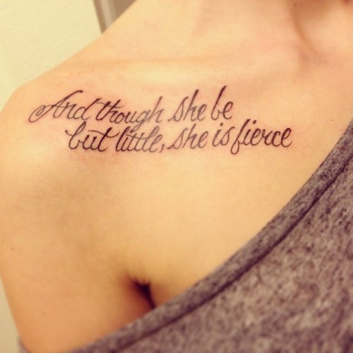 And Though She Be But Little She Is Fierce Lettering Tattoo On Collar Bone
