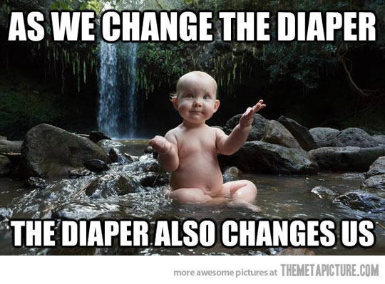 As We Change The Diaper The Diaper Also Changes Us Funny Baby Face Meme Picture