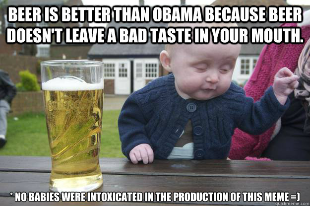 Beer Is Better Than Obama Because Beer Doesn’t Leave A Bad Taste In Your Mouth Funny Mouth Meme Image
