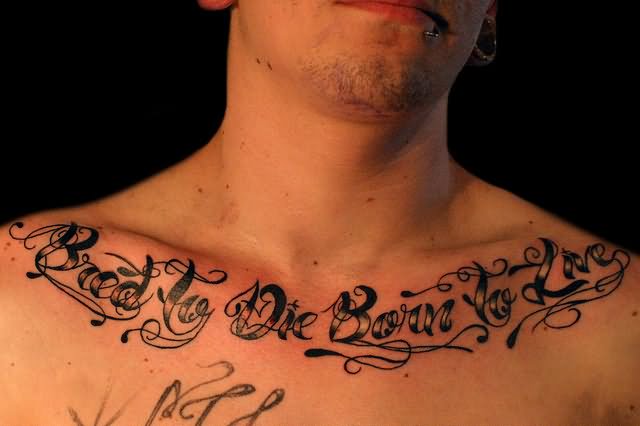 Bred To Die Born To Live Lettering Tattoo On Man Collarbone