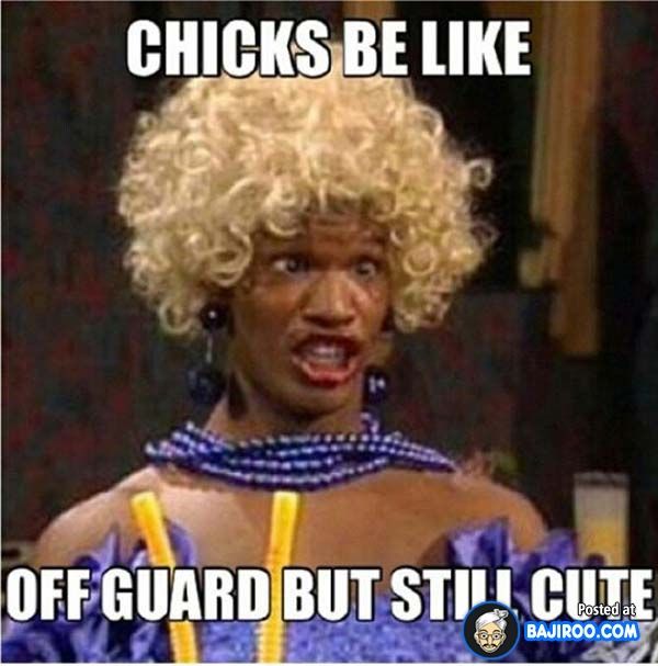 Chicks Be Like Off Guard But Still Cute Funny People Meme Funny People Meme Image