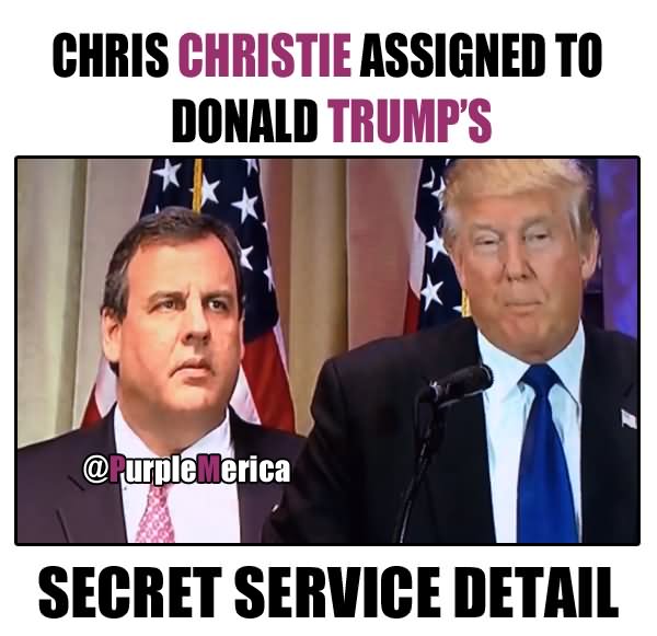 Chris Christie Secret Service Funny Donald Trump Meme Picture