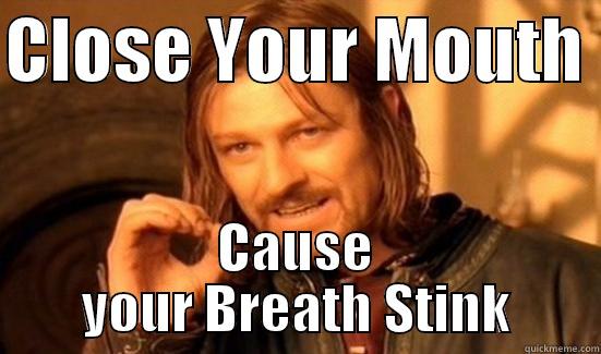 Close Your Mouth Cause Your Breath Stink Funny Mouth Meme Picture