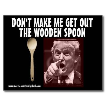 Don't Make Me Get Out The Wooden Spoon Funny Donald Trump Meme Image