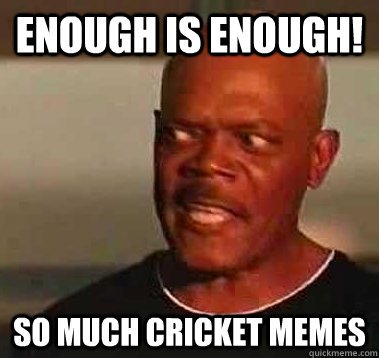 Enough Is Enough So Much Cricket Memes Funny Image
