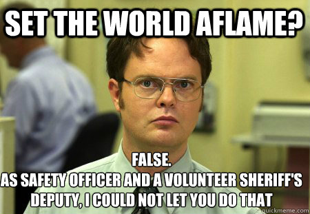 False As Safety Officer And A Volunteer Sheriff’s Deputy I Could Not Let You Do That Funny Safety Meme Image