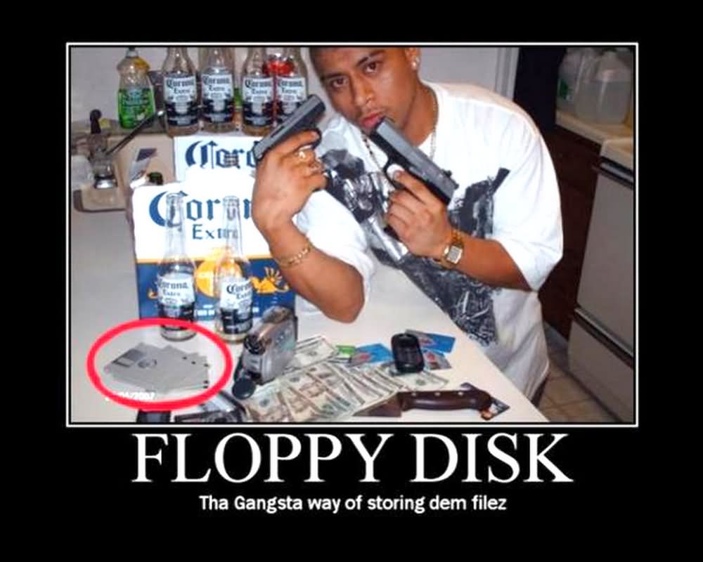 Floppy Disk The Gangsta Way Of Storing Dem Filez Funny Technology Meme Picture