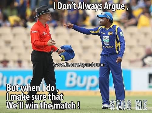 Funny Cricket Meme I Don't Always Argue Picture