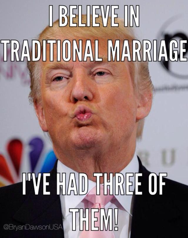 Funny Donald Trump Meme I Believe In Traditional Marriage Picture