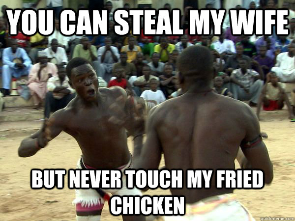 Funny Fight Meme You Can Steal My Wife But Never Touch My Fried Chicken Image