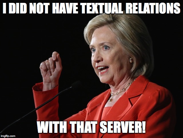 Funny Hillary Clinton Meme I Did Not Have Textual Relations With That Server Picture